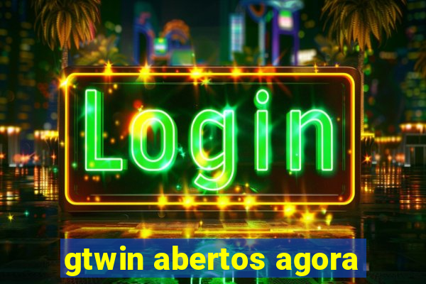 gtwin abertos agora